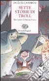 Sette storie di troll. Ediz. illustrata libro