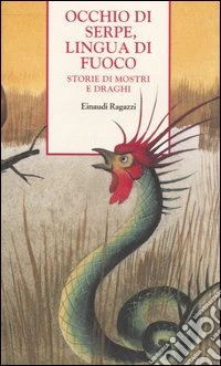 Occhio di serpe, lingua di fuoco. Storie di mostri e draghi libro