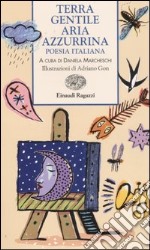 Terra gentile aria azzurrina. Poesia italiana libro