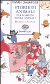 Storie di animali per bambini senza animali. Ediz. illustrata libro di Lamarque Vivian