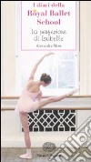 La perfezione di Isabelle. I diari della Royal Ballet School libro