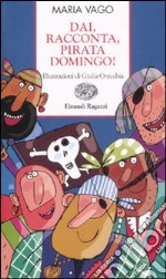 Dai, racconta, pirata Domingo! libro