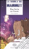 Una festa coi fiocchi. La scuola dei mammut libro