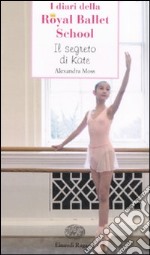 Il segreto di Kate. I diari della Royal Ballet School libro