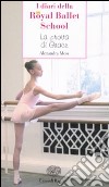La prova di Grace. I diari della Royal Ballet School libro