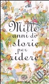 Mille anni di storie per ridere libro