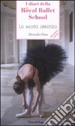 La nuova arrivata. I diari della Royal Ballet School libro