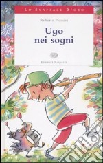 Ugo nei sogni. Ediz. illustrata libro