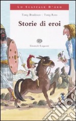 Storie di eroi. Ediz. illustrata libro