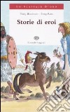 Storie di eroi. Ediz. illustrata libro