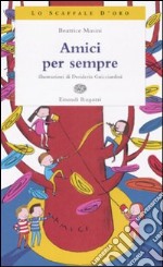 Amici per sempre. Ediz. illustrata libro