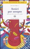 Amici per sempre. Ediz. illustrata libro