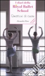 Questioni di cuore. I diari della Royal Ballet School libro