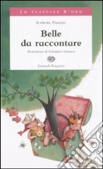 Belle da raccontare. Ediz. illustrata libro