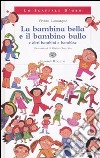 La bambina bella e il bambino bullo a altri bambini e bambine libro