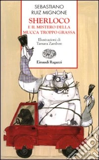 Sherloco e il mistero della mucca troppo grassa libro