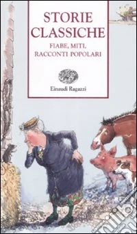 Storie classiche. Fiabe, miti, racconti popolari libro
