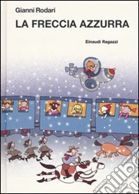 La freccia azzurra. Ediz. illustrata libro