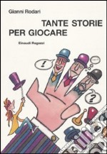 Tante storie per giocare. Ediz. illustrata libro