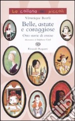 Belle, astute e coraggiose. Otto storie di eroine