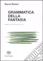 Grammatica della fantasia. Introduzione all'arte di inventare storie libro