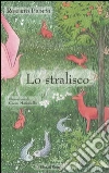 Lo stralisco. Ediz. illustrata libro
