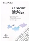 Le storie della fantasia. Ediz. illustrata libro