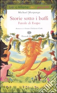 Storie sotto i baffi. Favole di Esopo. Ediz. illustrata libro