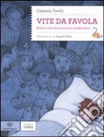 Vite da favola. Storie vere di sovrani e condottieri libro