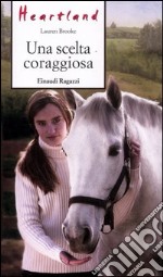 Una scelta coraggiosa. Heartland libro