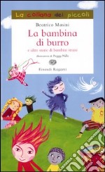 La bambina di burro e altre storie di bambini strani. Ediz. illustrata