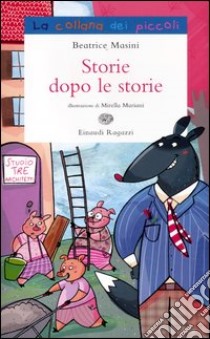Storie dopo le storie, Beatrice Masini, Einaudi Ragazzi, 2012