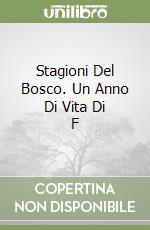 Stagioni Del Bosco. Un Anno Di Vita Di F