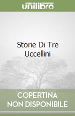 Storie Di Tre Uccellini libro