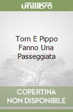 Tom E Pippo Fanno Una Passeggiata libro