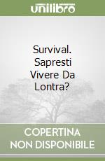 Survival. Sapresti Vivere Da Lontra? libro