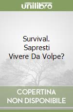 Survival. Sapresti Vivere Da Volpe? libro