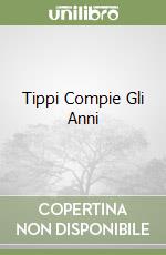 Tippi Compie Gli Anni libro