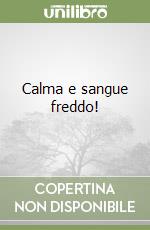 Calma e sangue freddo!