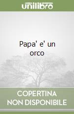 Papa' e' un orco libro