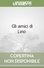 Gli amici di Lino libro