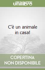 C'è un animale in casa! libro