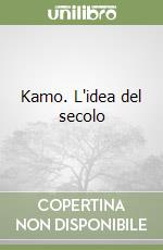 Kamo. L'idea del secolo libro