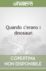 Quando c'erano i dinosauri libro