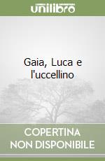 Gaia, Luca e l'uccellino libro