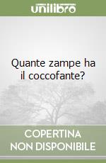 Quante zampe ha il coccofante? libro