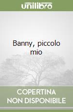 Banny, piccolo mio