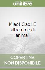 Miao! Ciao! E altre rime di animali libro