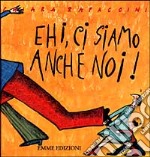 Ehi, ci siamo anche noi! libro