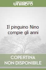 Il pinguino Nino compie gli anni libro